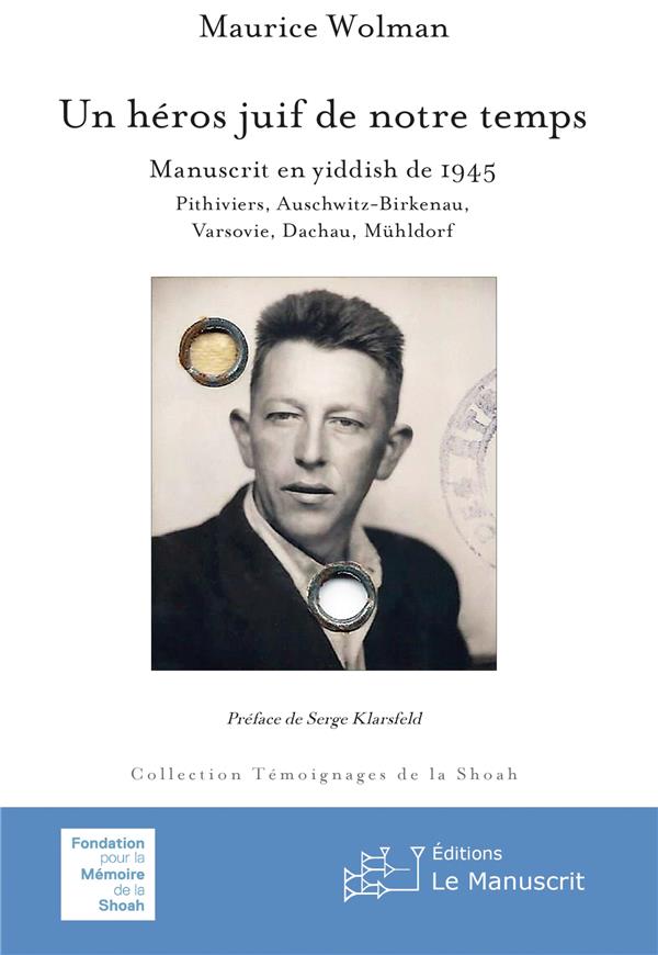 Un héros juif de notre temps. Manuscrit en Yiddish de 1945 : Pithiviers, Auschwitz-Birkenau, Varsovi