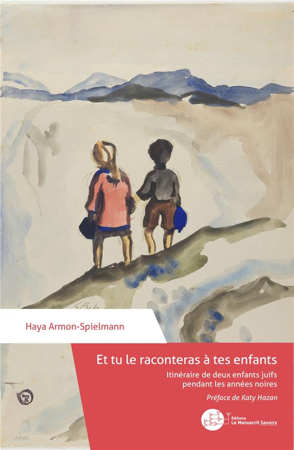 Et tu le raconteras à tes enfants. Itinéraire de deux enfants juifs pendant les années noires