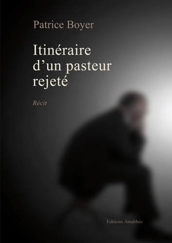 Itinéraire d'un pasteur rejeté