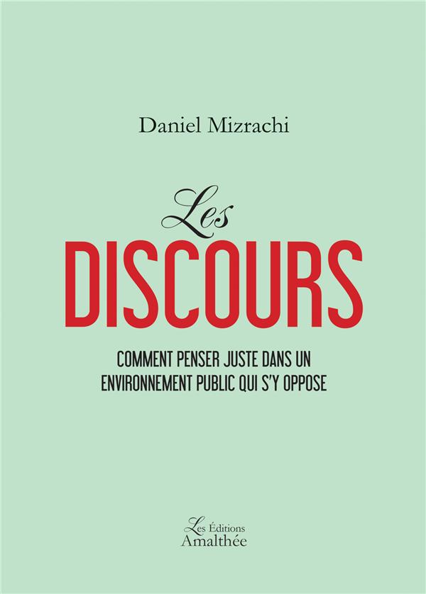 Les discours. Comment penser juste dans un environnement public qui s'y oppose