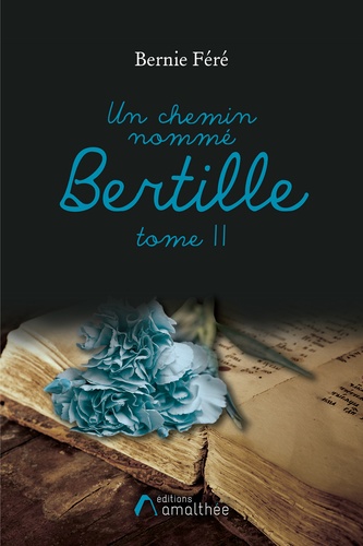 Un chemin nommé Bertille. Tome 2