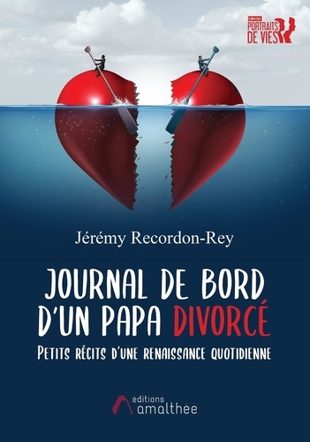 Journal de bord d'un papa divorcé. Petits récits d'une renaissance quotidienne
