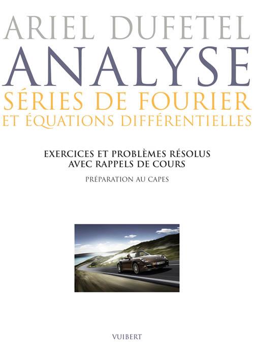 Analyse, séries de Fourier et équation différentielles. Exercices et problèmes résolus avec rappels