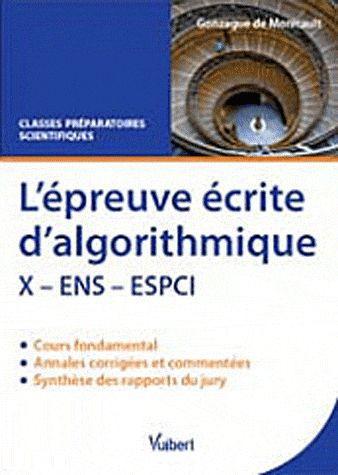Epreuve écrite d'algorithmique X, ENS, ESPCI. Cours abrégé et annales corrigées, classes préparatoir