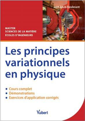 Les principes variationnels en physique. Cours, démonstrations & exercices corrigés