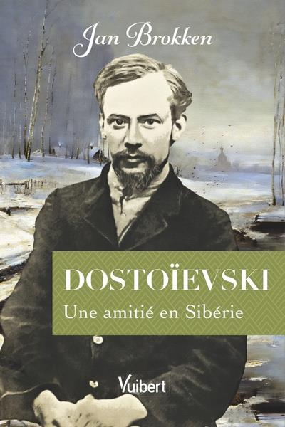 Dostoïevski. Une amitié en Sibérie