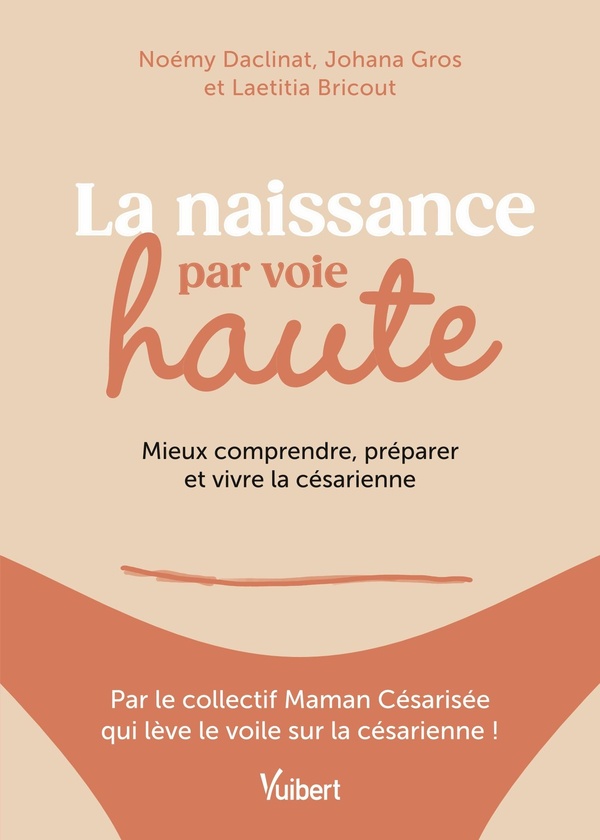 La naissance par voie haute. Mieux comprendre, préparer et vivre la césarienne