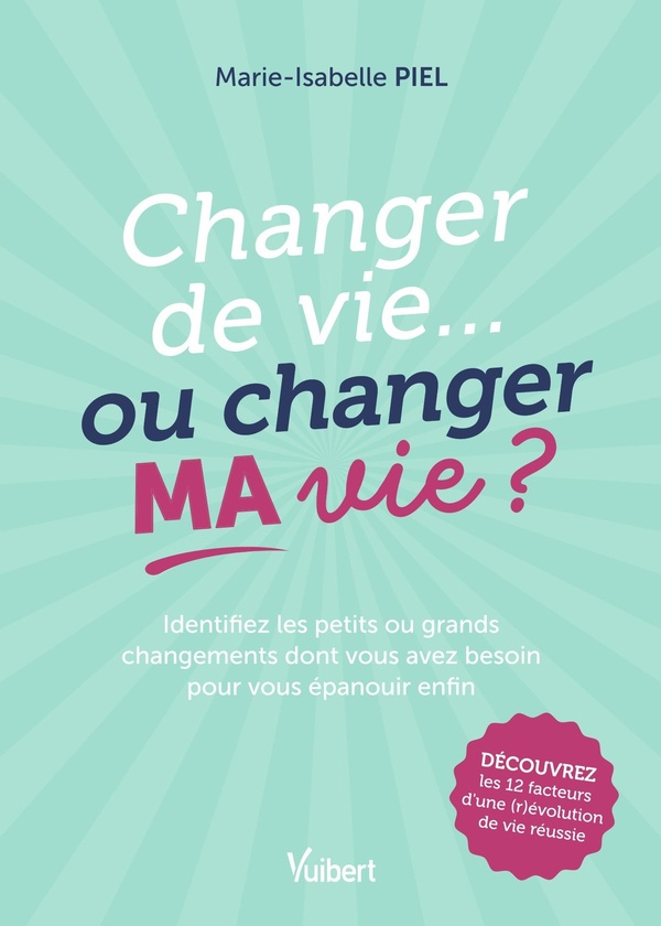 Changer de vie... ou changer ma vie ? Identifiez les petits ou grands changements dont vous avez bes