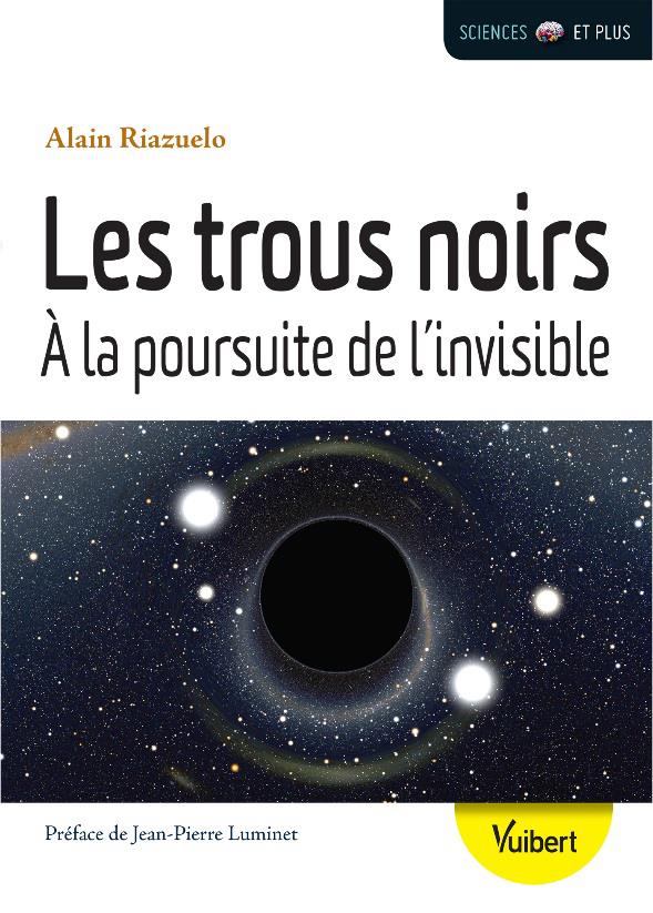 Les trous noirs. A la poursuite de l'invisible