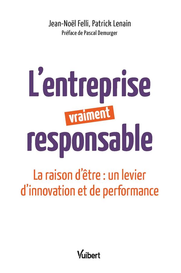 L'entreprise vraiment responsable. La raison d'être : un levier d'innovation et de performance
