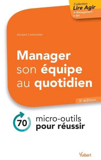 Manager son équipe au quotidien. 70 micro-outils pour réussir