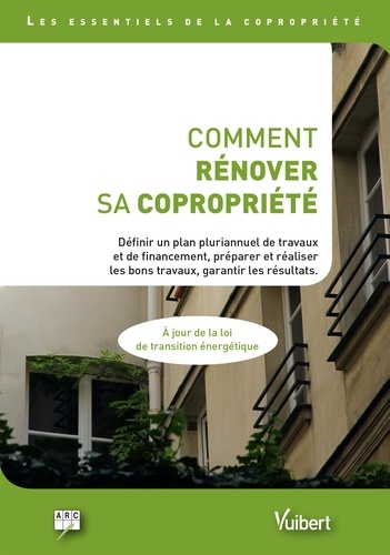 Comment rénover sa copropriété. Définir un plan pluriannuel de travaux et de financements, préparer