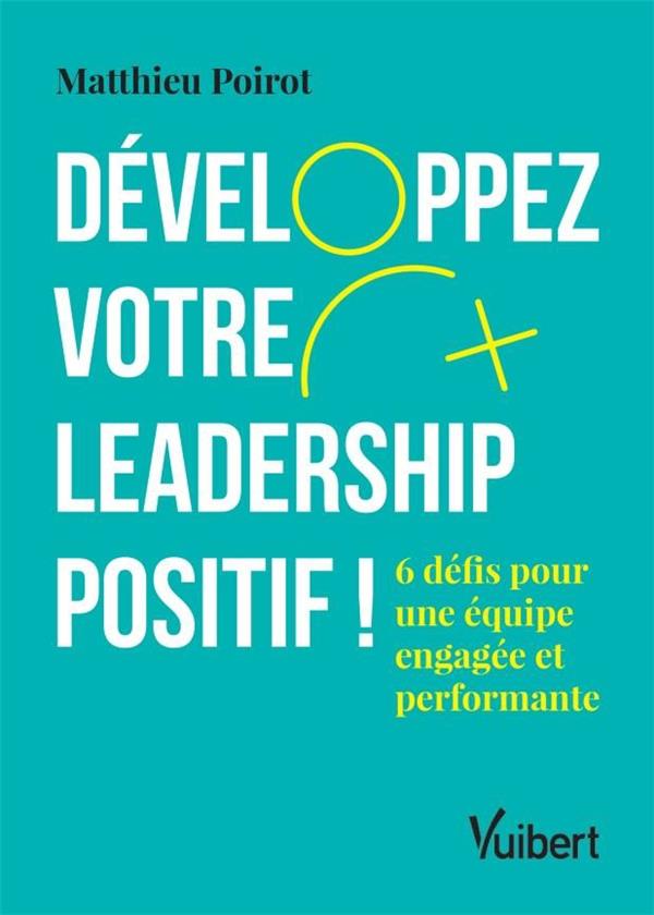 Développez votre leadership positif ! 8 défis pour une équipe engagée et performante