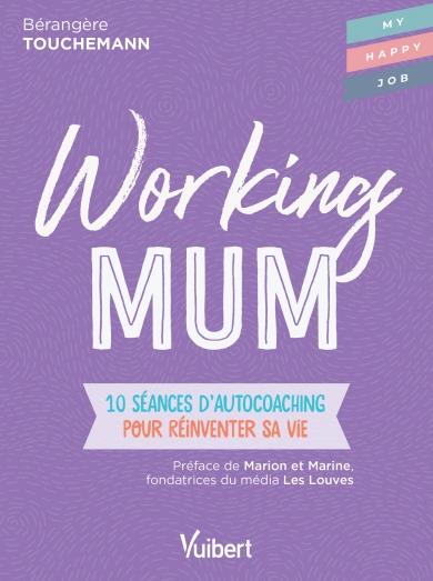 Working mum. 10 séances d'autocoaching pour réinventer sa vie
