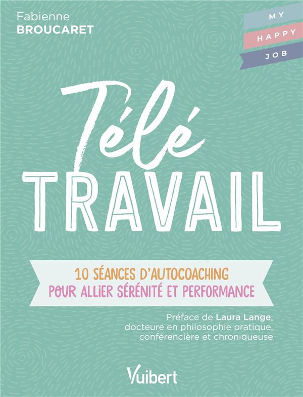 Télétravail. 10 séances d’autocoaching pour allier sérénité et performance