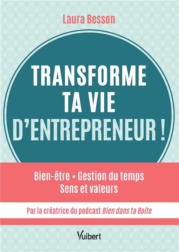 Transforme ta vie d’entrepreneur ! Bien-être, gestion du temps, sens et valeurs