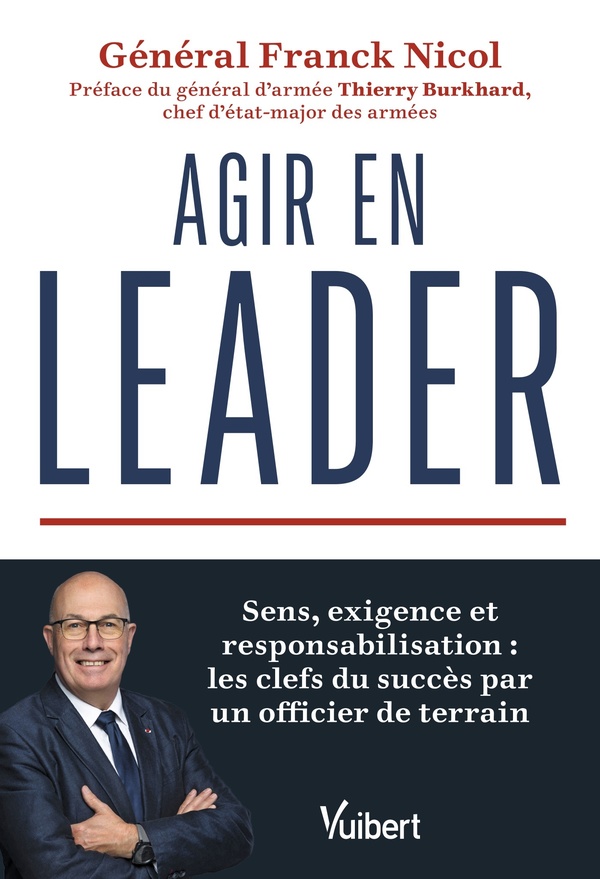 Agir en leader. Sens, exigence et responsabilisation : les clefs du succès par un officier de terrai
