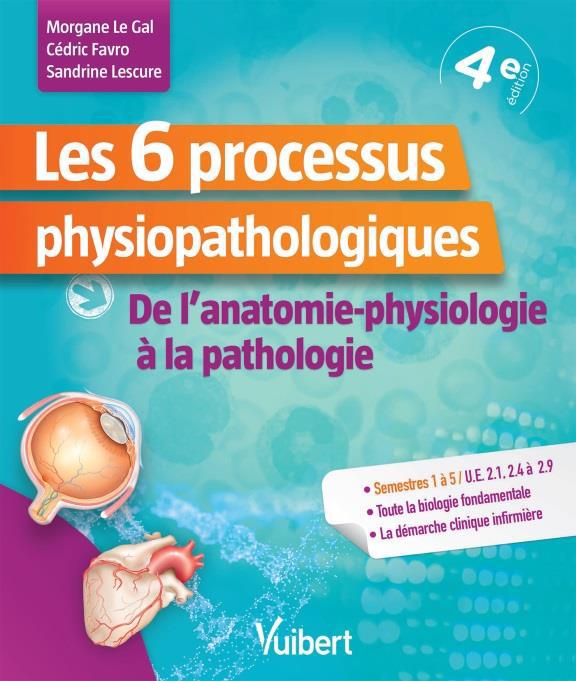 Les 6 processus physiopathologiques. De l'anatomie-physiologie à la pathologie, 4e édition