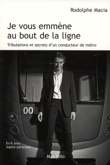 Je vous emmène au bout de la ligne. Tribulations et secrets d'un conducteur de métro