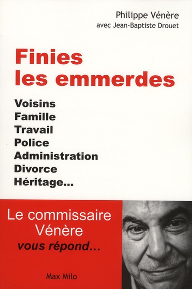 Finies les emmerdes. Voisins, famille, travail, police, administration, divorce, héritage ... Le com