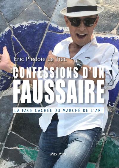 Confessions d'un faussaire. La face cachée du marché de l'art