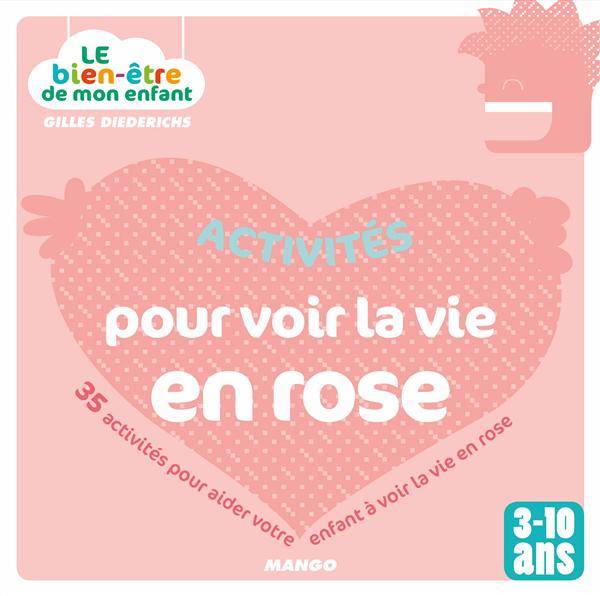 Activités pour voir la vie en rose. 35 activités pour aider votre enfant à voir la vie en rose (3-10