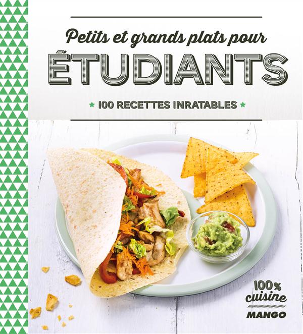 Petits et grands plats pour étudiants. 100 recettes inratables