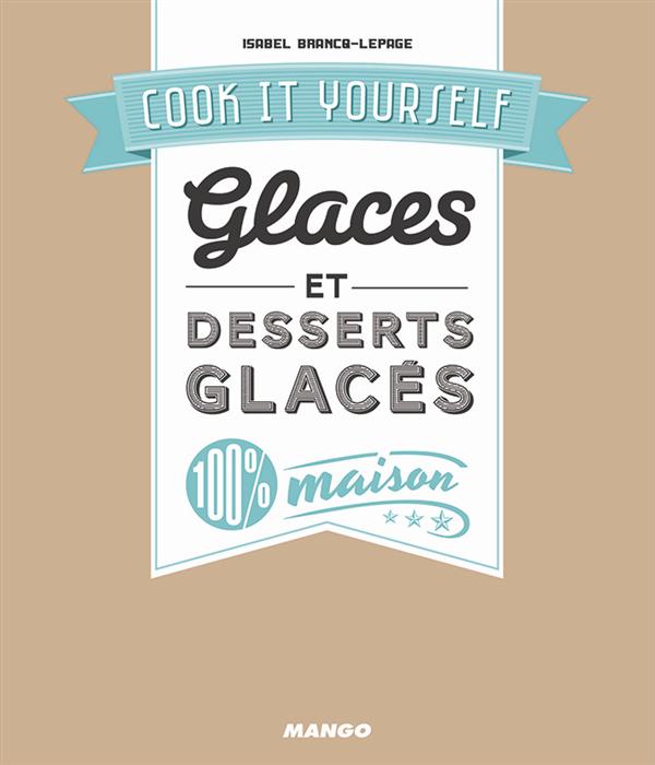 Glaces et desserts glacés 100 % maison