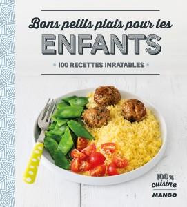 Bons petits plats pour les enfants. 100 recettes inratables