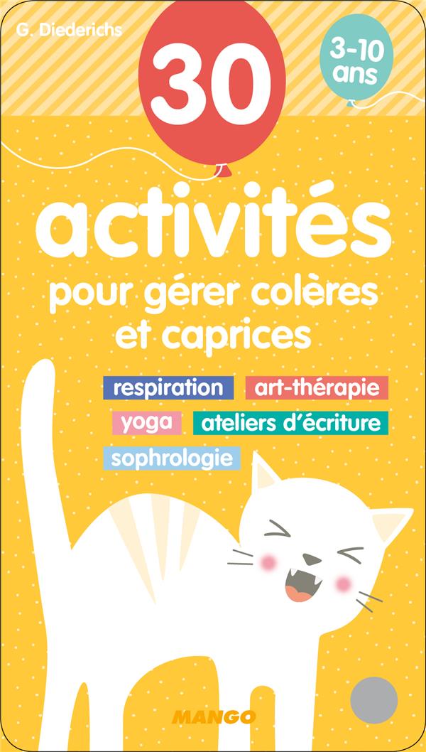 30 activités pour gérer colères et caprices. Respiration, art-thérapie, yoga, ateliers d'écriture, s