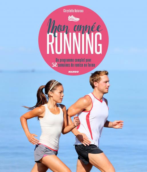 Mon année running. Un programme complet pour 52 semaines de remise en forme