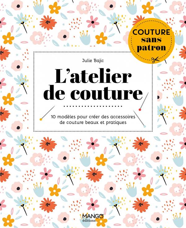 L'atelier de couture. 10 modèles pour créer des accessoires de couture beaux et pratiques