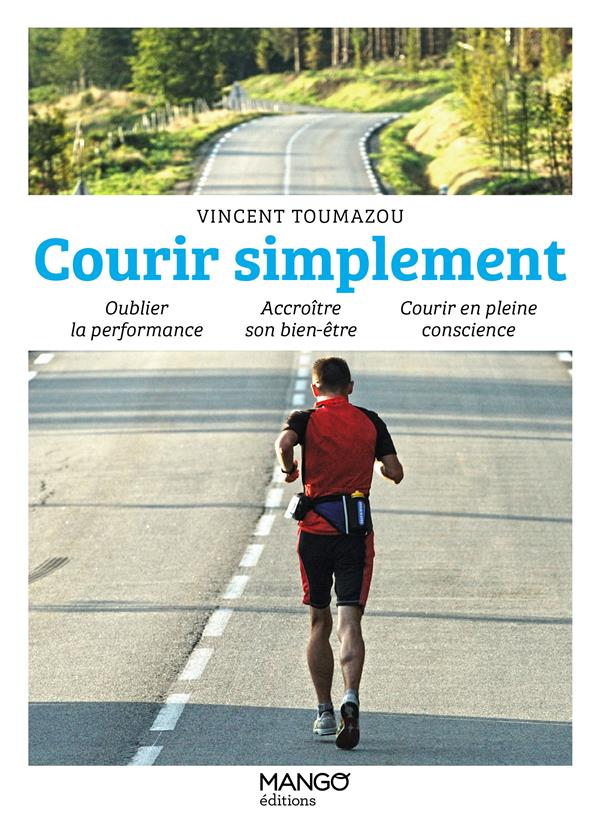 Courir simplement. Oublier la performance, accroître son bien-être, courir en pleine conscience