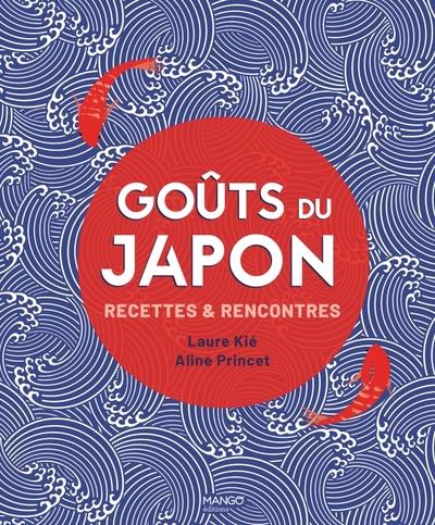 Goûts du Japon. Recettes & rencontres
