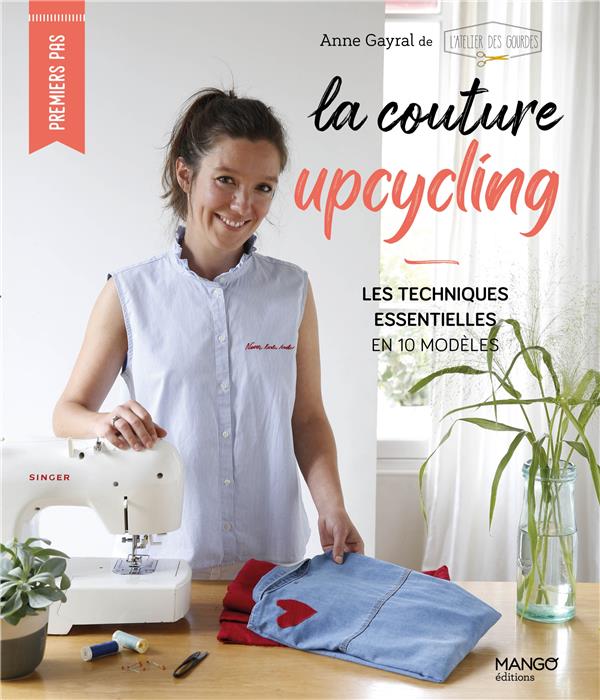 La couture upcycling. Les techniques essentielles en 10 modèles