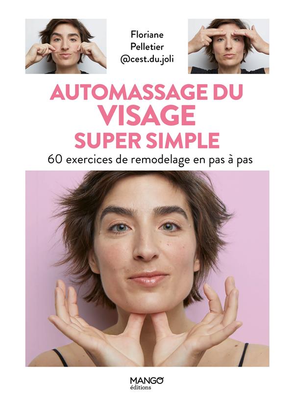Automassage du visage super simple. 60 exercices de remodelage en pas à pas