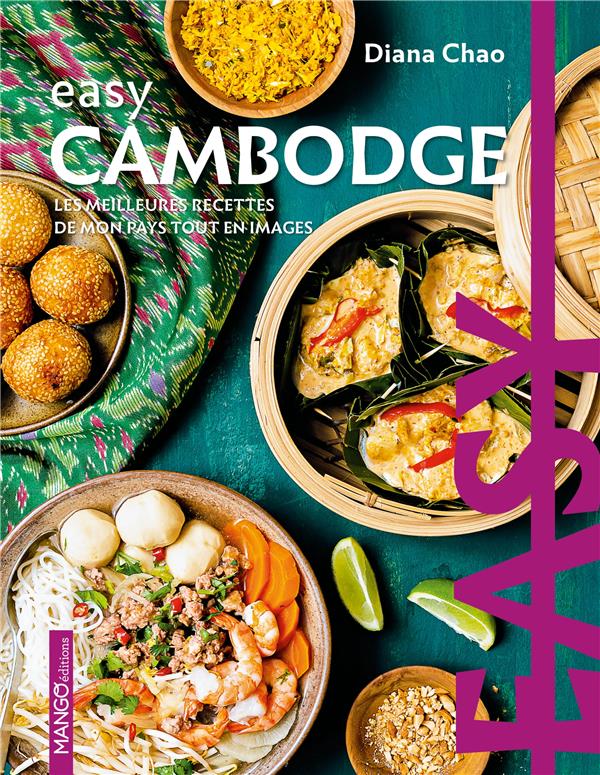 Easy Cambodge. Les meilleures recettes de mon pays tout en images