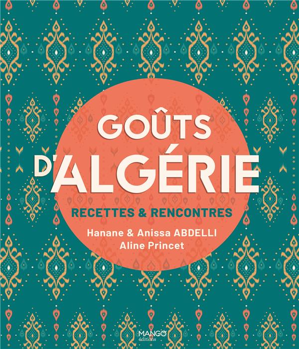 Goûts d'Algérie. Recettes & rencontres
