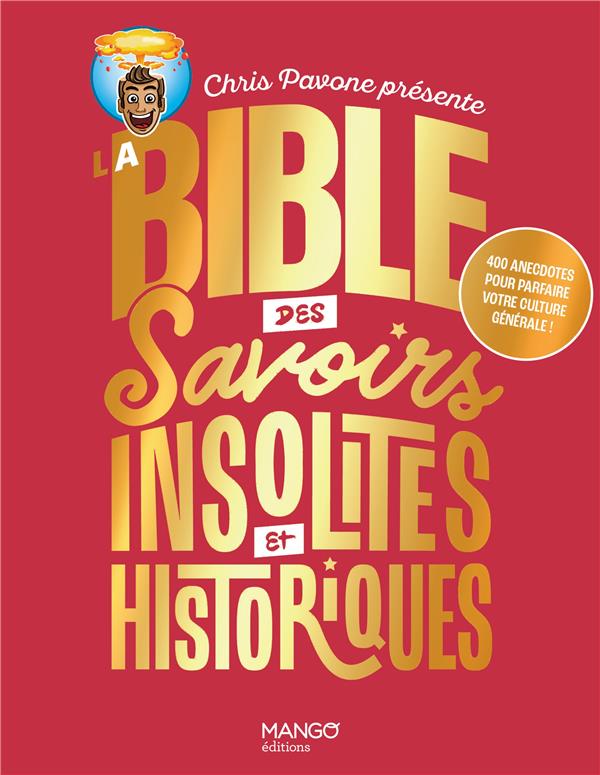 La bible des savoirs insolites et historiques. 400 anecdotes pour parfaire votre culture générale !.