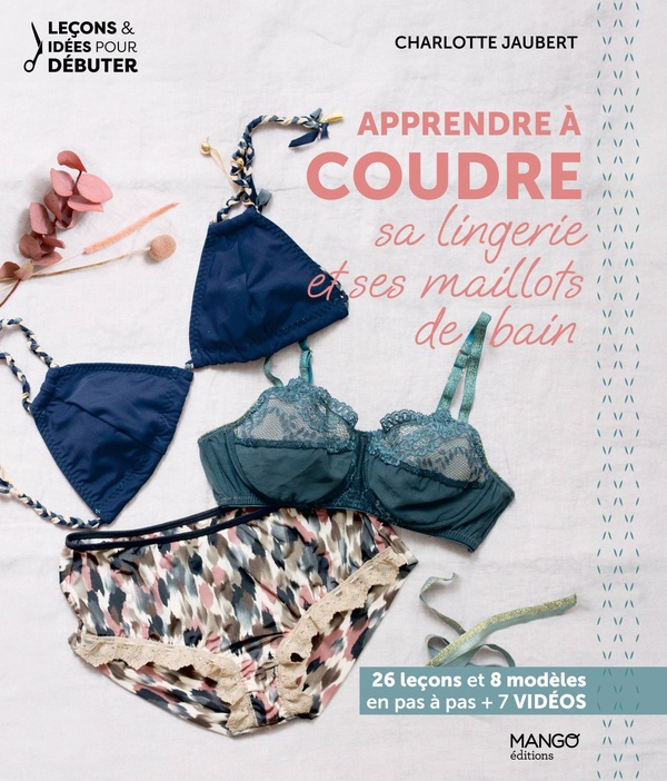 Apprendre à coudre sa lingerie et ses maillots de bain. 26 leçons et 8 modèles en pas à pas 7 vidé