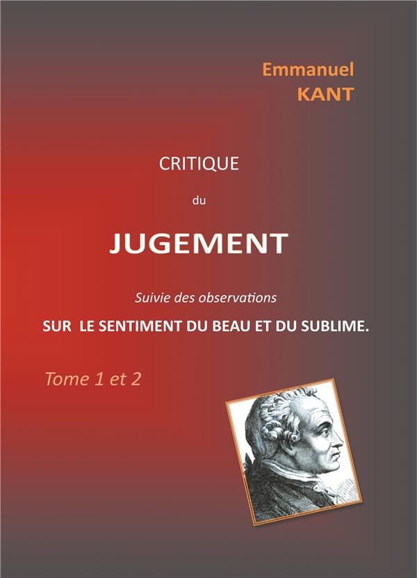 Critique du jugement suivie des observations sur le sentiment du beau et du sublime. Tome 1 et 2