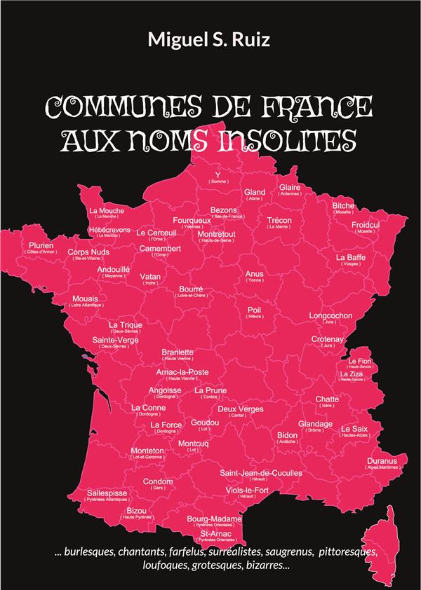 Communes de France aux noms insolites. Burlesques, chantants, farfelus, surréalistes, saugrenus, pit