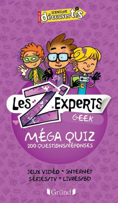 Les Z'experts geek. Méga quiz 200 questions/réponses