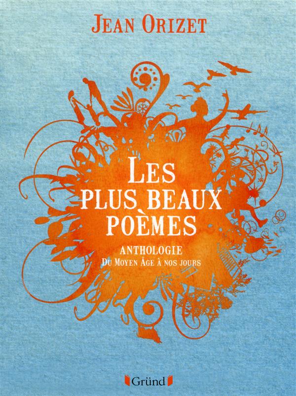 Les plus beaux poèmes. Anthologie du Moyen Age à nos jours