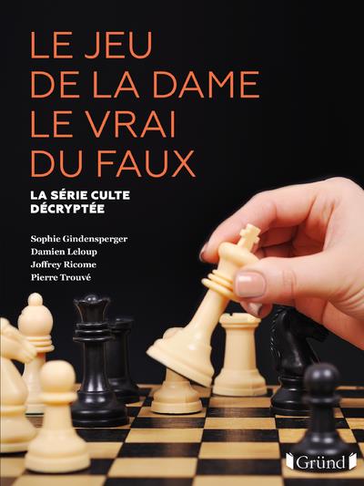 Le Jeu de la dame le vrai du faux. La série culte décryptée