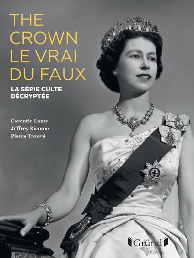 The Crown, le vrai du faux. La série culte décryptée