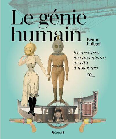 Le génie humain. Les archives des inventeurs, de 1791 à nos jours