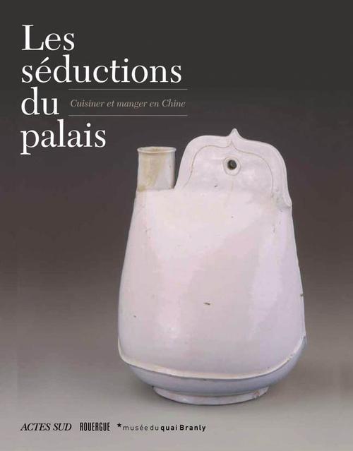 Les séductions du palais. Cuisiner et manger en Chine
