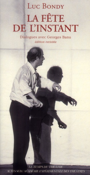 La fête de l'instant. Dialogues avec Georges Banu