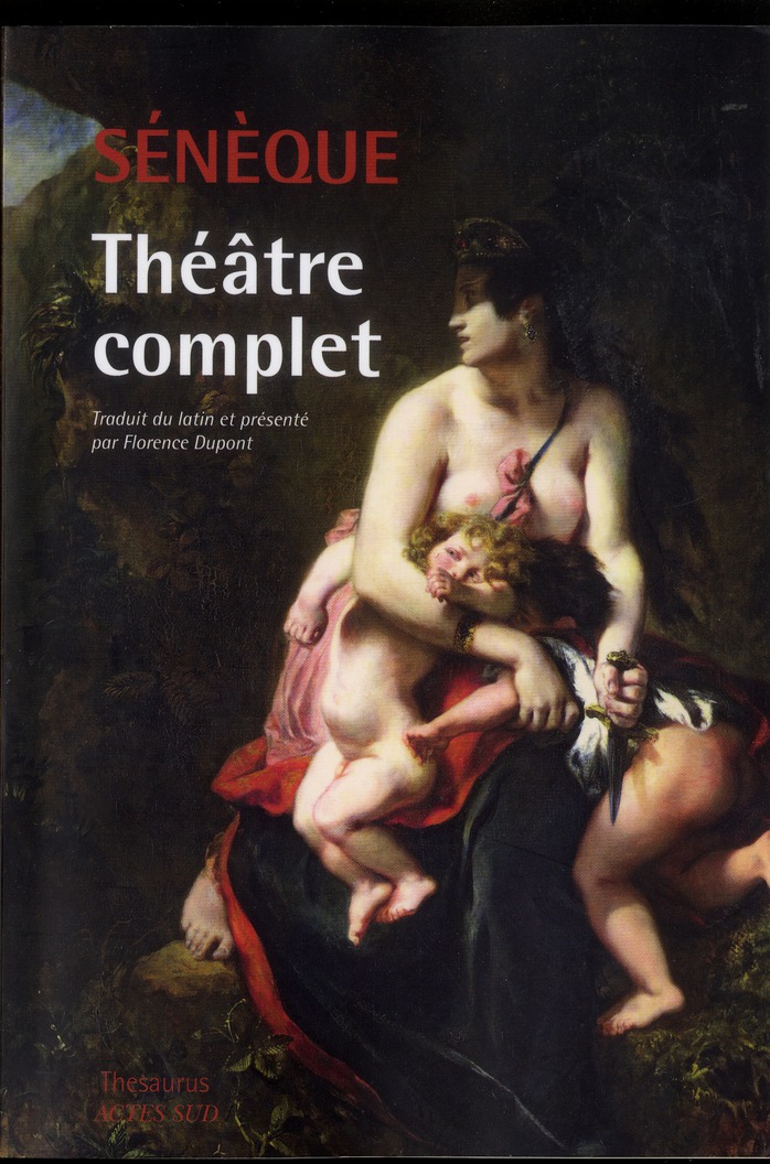 Théâtre complet. Phèdre, Thyeste, Les Troyennes, Agamemnon, Médée, Hercule furieux, Hercule sur l'Oe
